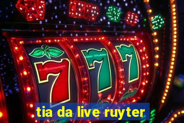 tia da live ruyter